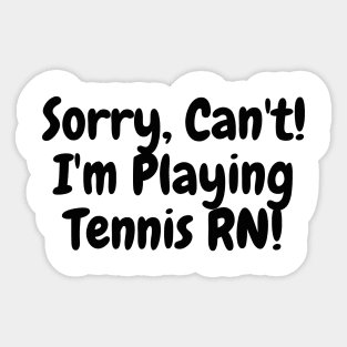 Sorry Can't! I'm playing tennis rn! Funny Tennis Design! Sticker